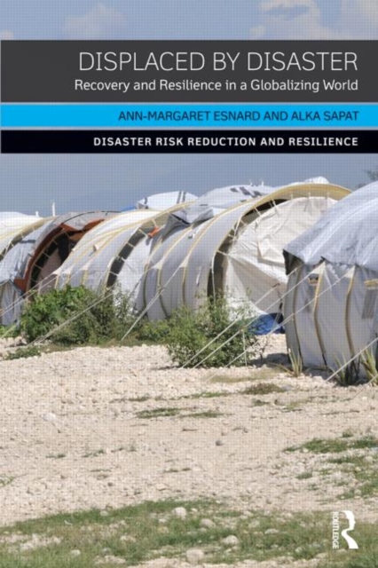 Displaced by Disaster : Recovery and Resilience in a Globalizing World, Paperback / softback Book