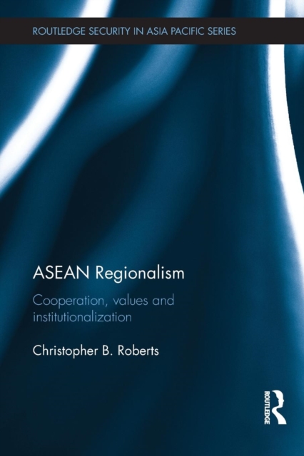 ASEAN Regionalism : Cooperation, Values and Institutionalisation, Paperback / softback Book