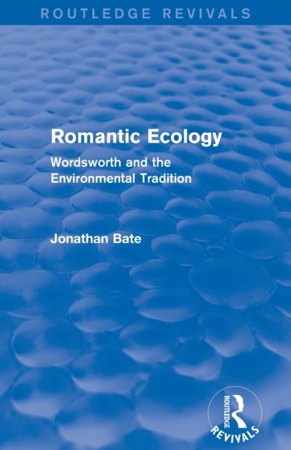 Romantic Ecology (Routledge Revivals) : Wordsworth and the Environmental Tradition, Paperback / softback Book