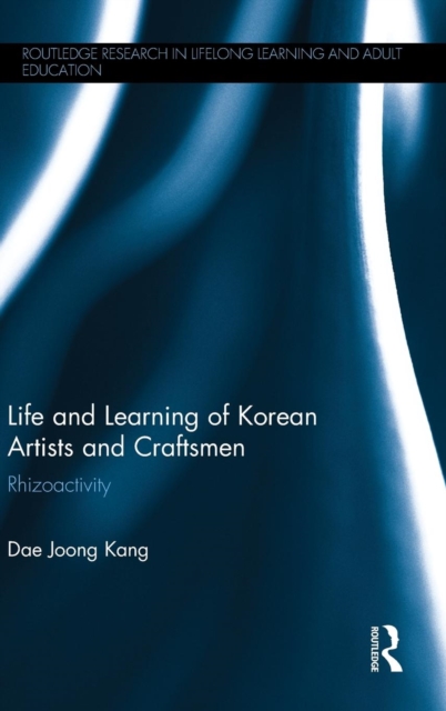 Life and Learning of Korean Artists and Craftsmen : Rhizoactivity, Hardback Book