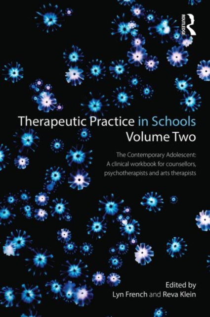 Therapeutic Practice in Schools Volume Two The Contemporary Adolescent : A clinical workbook for counsellors, psychotherapists and arts therapists, Paperback / softback Book