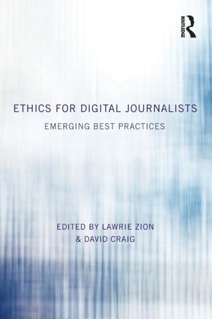 Ethics for Digital Journalists : Emerging Best Practices, Paperback / softback Book