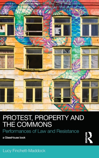 Protest, Property and the Commons : Performances of Law and Resistance, Hardback Book
