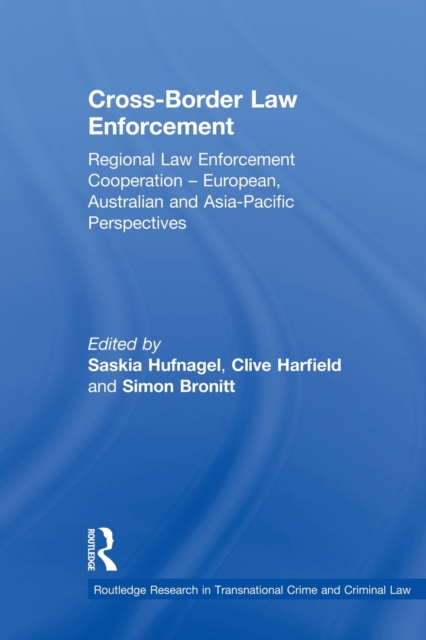 Cross-Border Law Enforcement : Regional Law Enforcement Cooperation – European, Australian and Asia-Pacific Perspectives, Paperback / softback Book