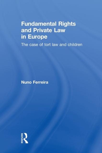 Fundamental Rights and Private Law in Europe : The Case of Tort Law and Children, Paperback / softback Book
