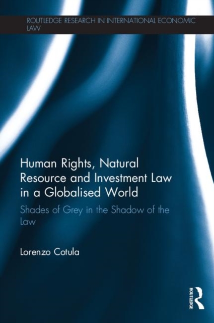 Human Rights, Natural Resource and Investment Law in a Globalised World : Shades of Grey in the Shadow of the Law, Paperback / softback Book