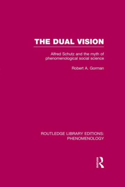 The Dual Vision : Alfred Schutz and the Myth of Phenomenological Social Science, Hardback Book