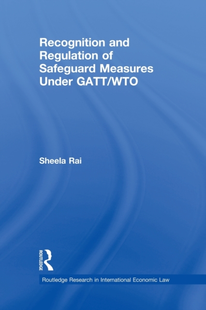Recognition and Regulation of Safeguard Measures Under GATT/WTO, Paperback / softback Book