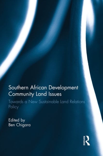 Southern African Development Community Land Issues Volume I : Towards a New Sustainable Land Relations Policy, Paperback / softback Book