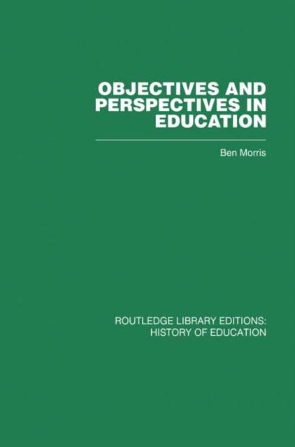 Objectives and Perspectives in Education : Studies in Educational Theory 1955-1970, Paperback / softback Book