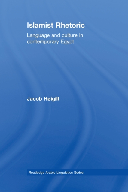 Islamist Rhetoric : Language and Culture in Contemporary Egypt, Paperback / softback Book
