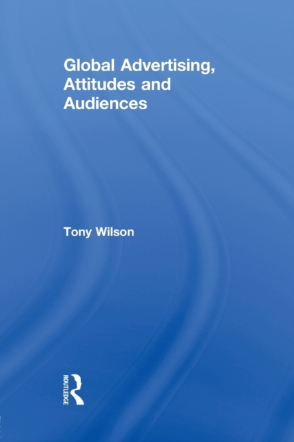 Global Advertising, Attitudes, and Audiences, Paperback / softback Book