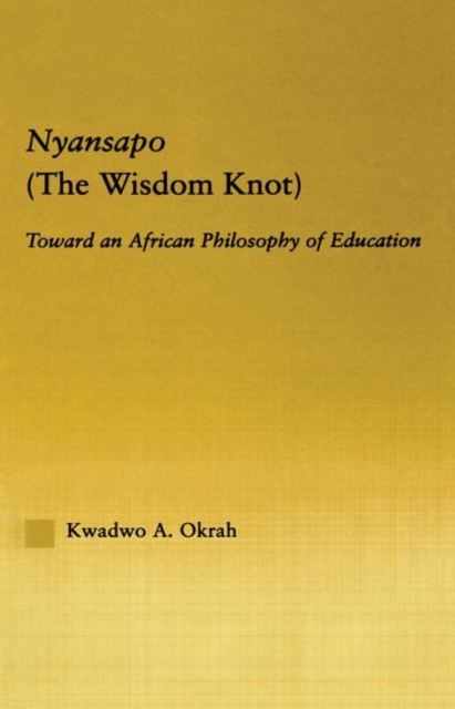 Nyansapo (The Wisdom Knot) : Toward an African Philosophy of Education, Paperback / softback Book