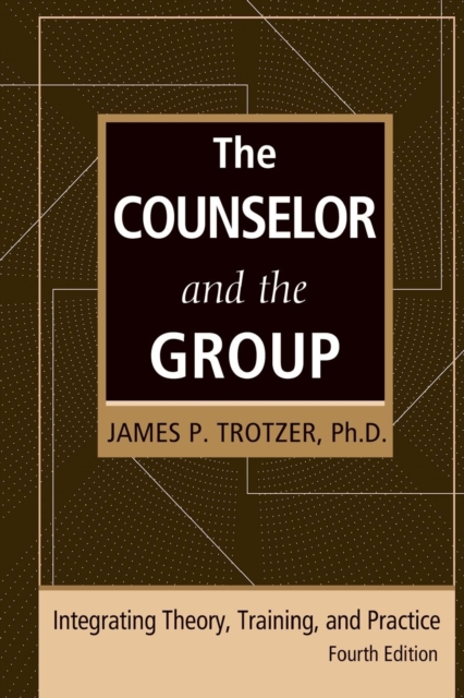 The Counselor and the Group, fourth edition : Integrating Theory, Training, and Practice, Paperback / softback Book