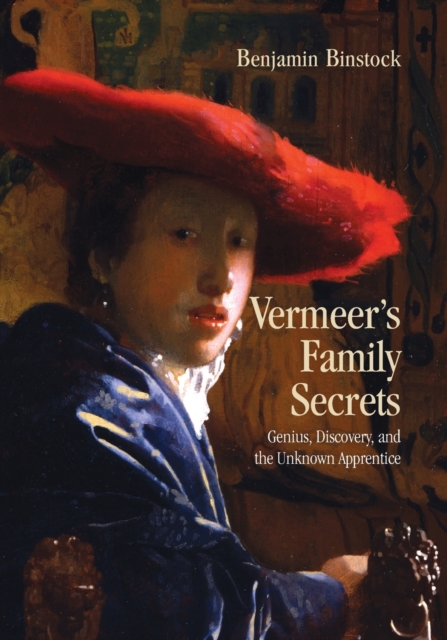 Vermeer's Family Secrets : Genius, Discovery, and the Unknown Apprentice, Paperback / softback Book