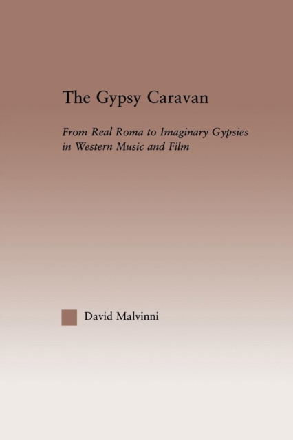 The Gypsy Caravan : From Real Roma to Imaginary Gypsies in Western Music, Paperback / softback Book