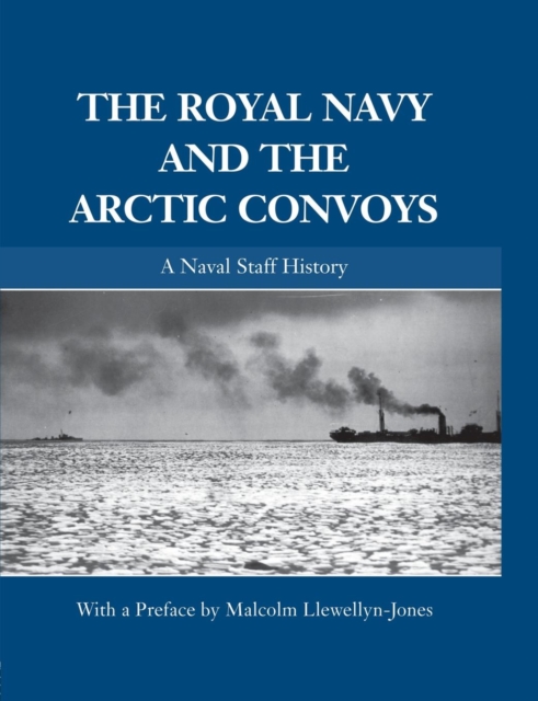 The Royal Navy and the Arctic Convoys : A Naval Staff History, Paperback / softback Book