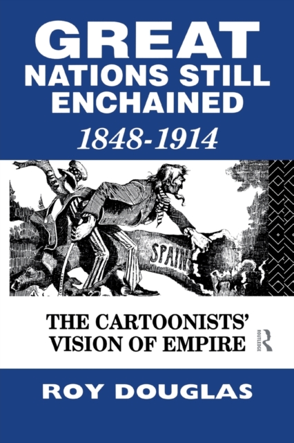 Great Nations Still Enchained : The Cartoonists' Vision of Empire 1848-1914, Paperback / softback Book