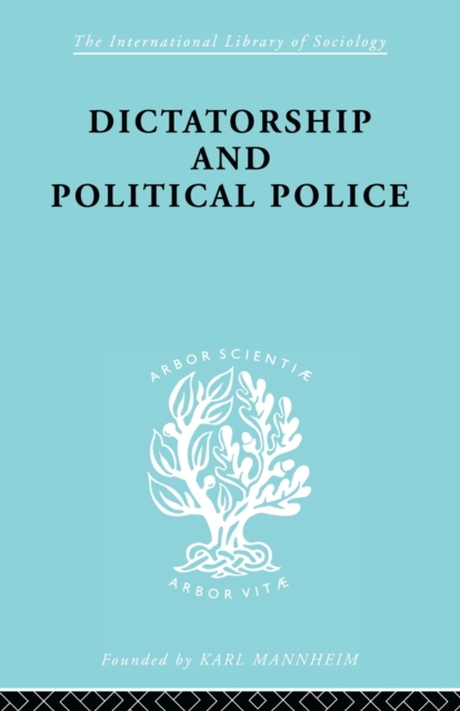 Dictatorship and Political Police : The Technique of Control by Fear, Paperback / softback Book