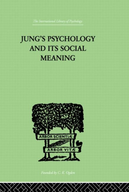 Jung's Psychology and its Social Meaning : An introductory statement of C G Jung's psychological theories and a first interpretation of their significance for the social sciences, Paperback / softback Book