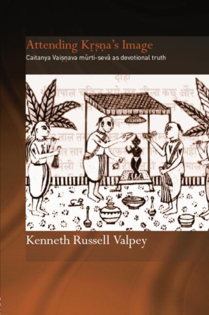 Attending Krishna's Image : Chaitanya Vaishnava Murti-seva as Devotional Truth, Paperback / softback Book
