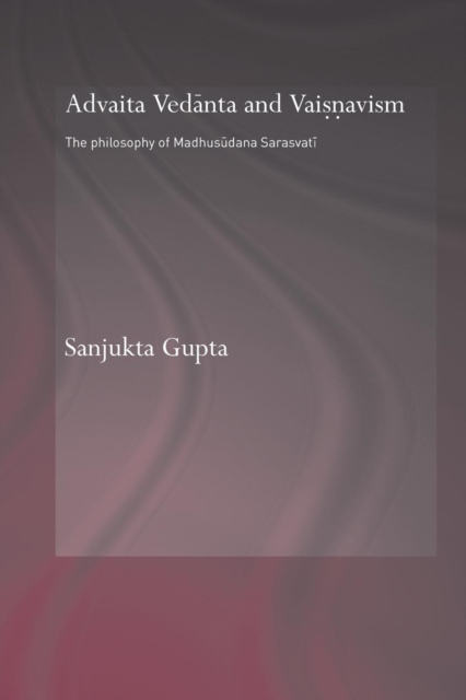 Advaita Vedanta and Vaisnavism : The Philosophy of Madhusudana Sarasvati, Paperback / softback Book