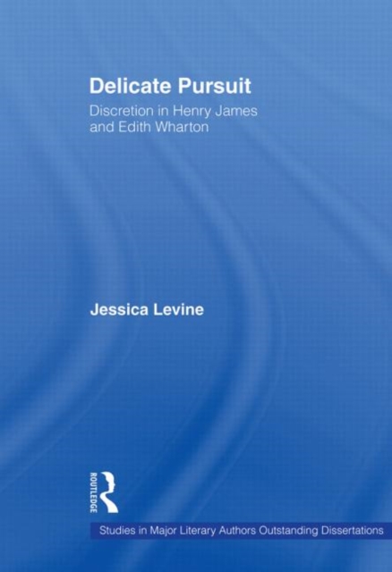 Delicate Pursuit : Discretion in Henry James and Edith Wharton, Paperback / softback Book
