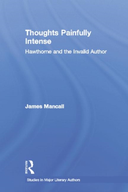 Thoughts Painfully Intense : Hawthorne and the Invalid Author, Paperback / softback Book
