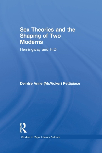 Sex Theories and the Shaping of Two Moderns : Hemingway and H.D., Paperback / softback Book