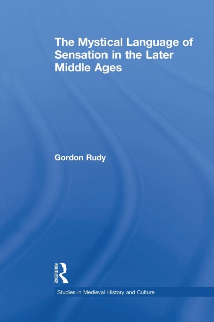 The Mystical Language of Sensation in the Later Middle Ages, Paperback / softback Book