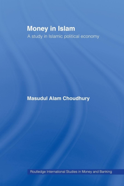 Money in Islam : A Study in Islamic Political Economy, Paperback / softback Book