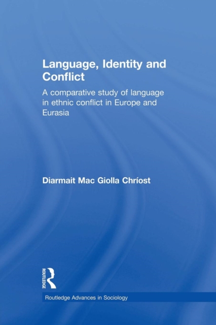 Language, Identity and Conflict : A Comparative Study of Language in Ethnic Conflict in Europe and Eurasia, Paperback / softback Book