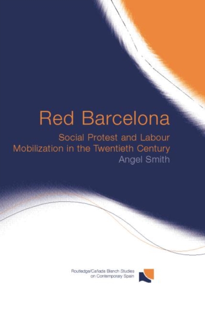 Red Barcelona : Social Protest and Labour Mobilization in the Twentieth Century, Paperback / softback Book
