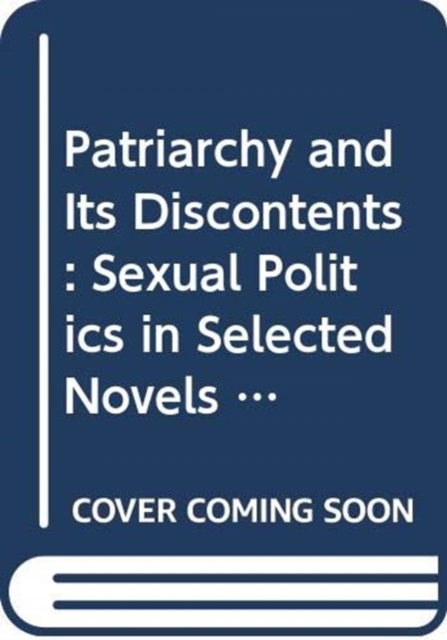 Patriarchy and Its Discontents : Sexual Politics in Selected Novels and Stories of Thomas Hardy, Paperback / softback Book