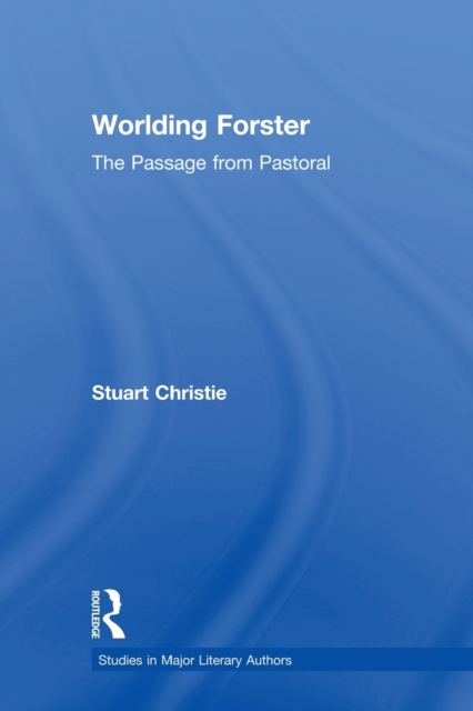 Worlding Forster : The Passage from Pastoral, Paperback / softback Book