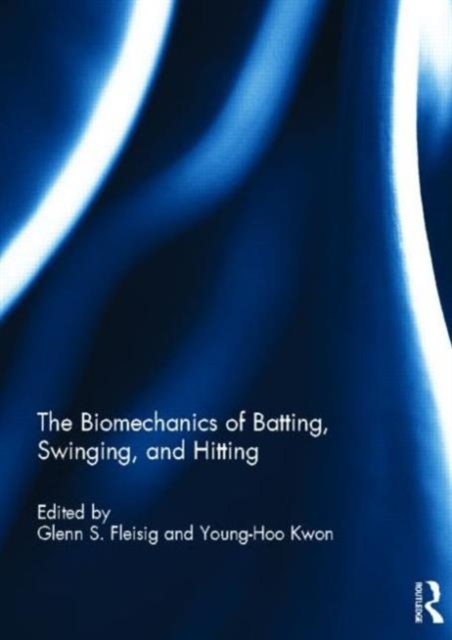 The Biomechanics of Batting, Swinging, and Hitting, Hardback Book
