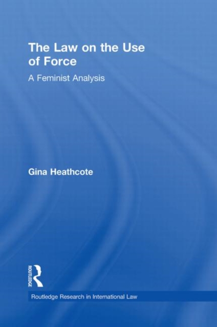 The Law on the Use of Force : A Feminist Analysis, Paperback / softback Book