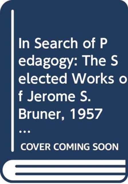 In Search of Pedagogy, Volumes I & II : The Selected Works of Jerome S. Bruner, 1957-1978 & 1979-2006, Multiple-component retail product Book