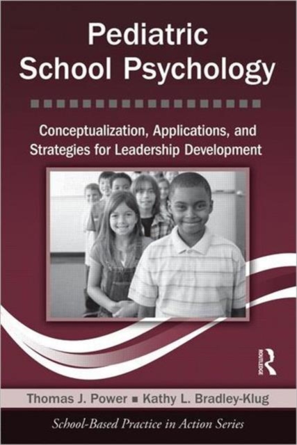 Pediatric School Psychology : Conceptualization, Applications, and Strategies for Leadership Development, Paperback / softback Book