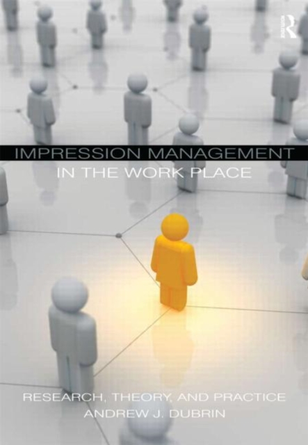 Impression Management in the Workplace : Research, Theory and Practice, Paperback / softback Book