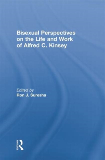 Bisexual Perspectives on the Life and Work of Alfred C. Kinsey, Hardback Book