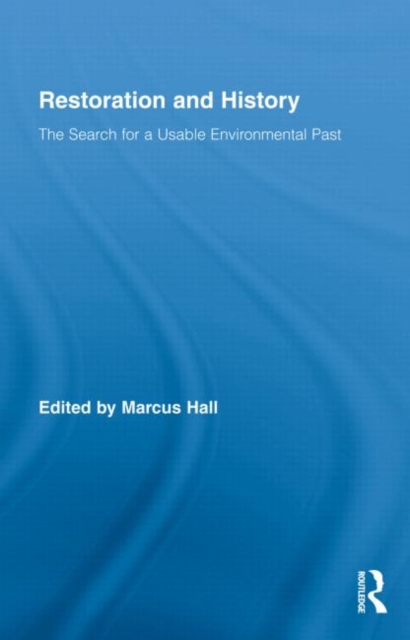 Restoration and History : The Search for a Usable Environmental Past, Hardback Book