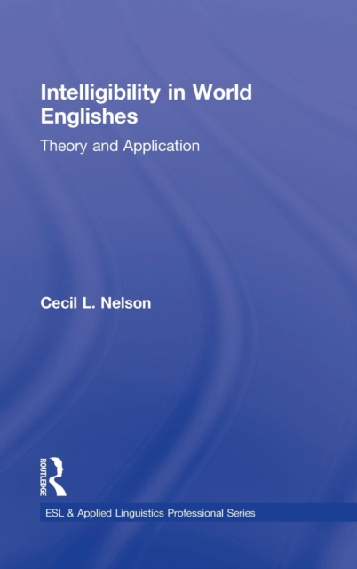 Intelligibility in World Englishes : Theory and Application, Hardback Book