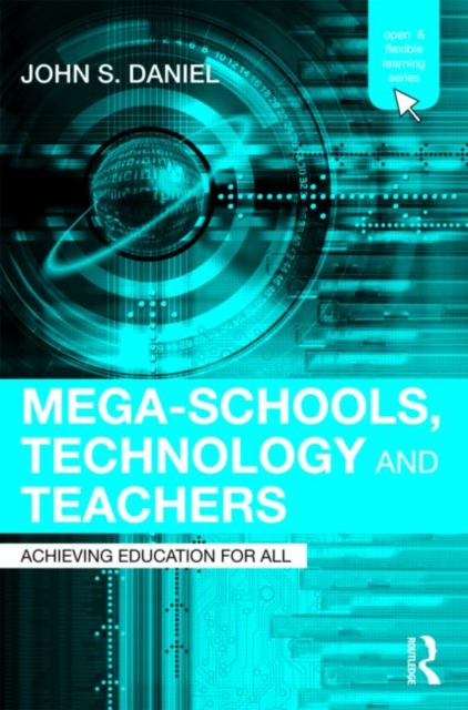 Mega-Schools, Technology and Teachers : Achieving Education for All, Paperback / softback Book