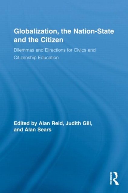 Globalization, the Nation-State and the Citizen : Dilemmas and Directions for Civics and Citizenship Education, Hardback Book