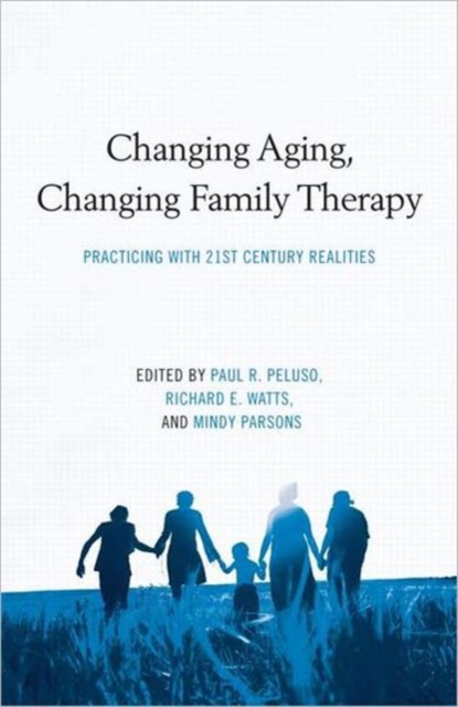 Changing Aging, Changing Family Therapy : Practicing With 21st Century Realities, Hardback Book