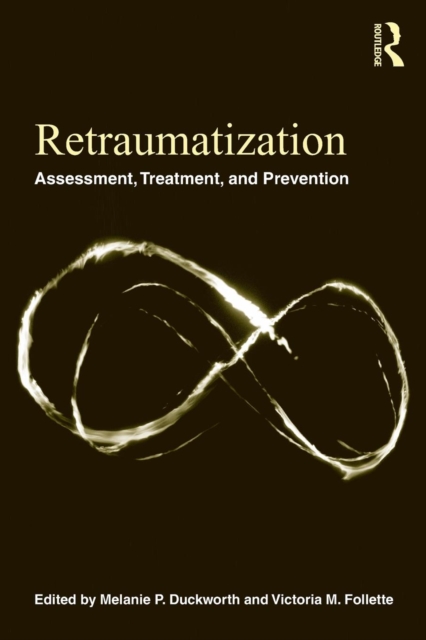 Retraumatization : Assessment, Treatment, and Prevention, Paperback / softback Book