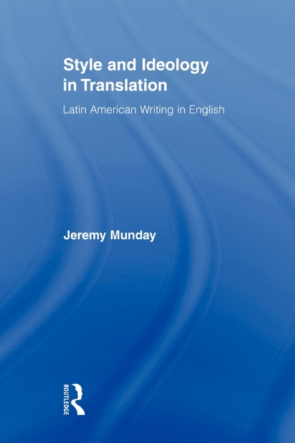 Style and Ideology in Translation : Latin American Writing in English, Paperback / softback Book