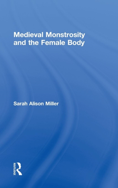 Medieval Monstrosity and the Female Body, Hardback Book