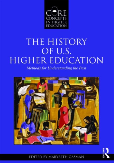 The History of U.S. Higher Education - Methods for Understanding the Past, Paperback / softback Book